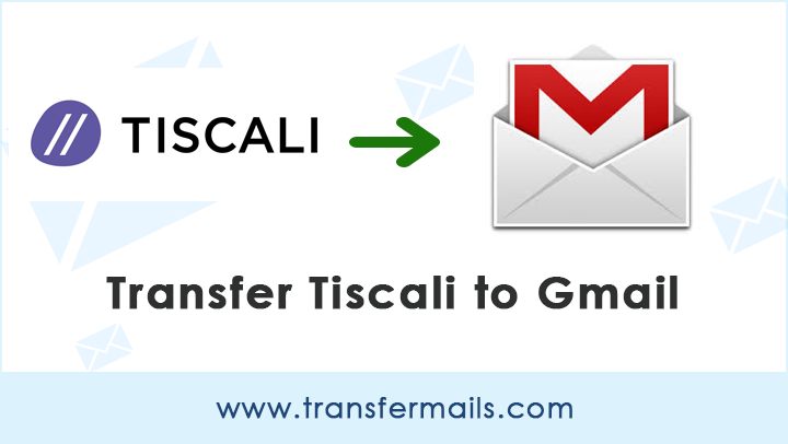 transfer-tiscali-emails-to-gmail